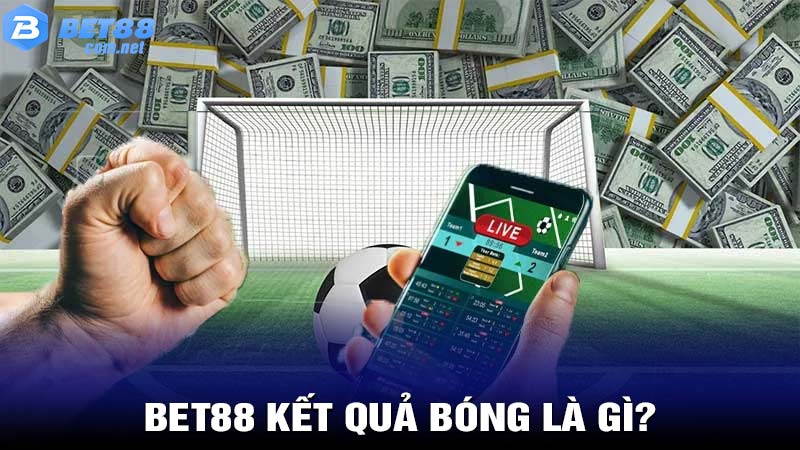 Bet88 kết quả bóng là gì?