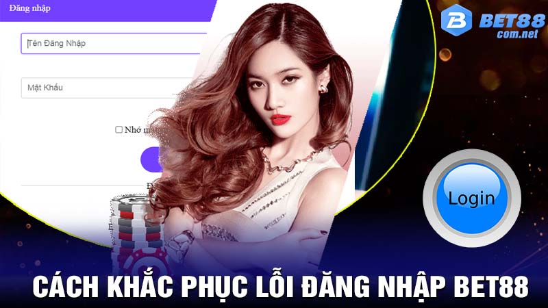 Cách khắc phục lỗi đăng nhập bet88