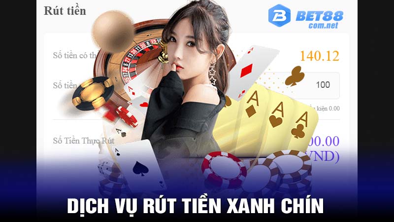 Dịch vụ rút tiền bet88 xanh chín