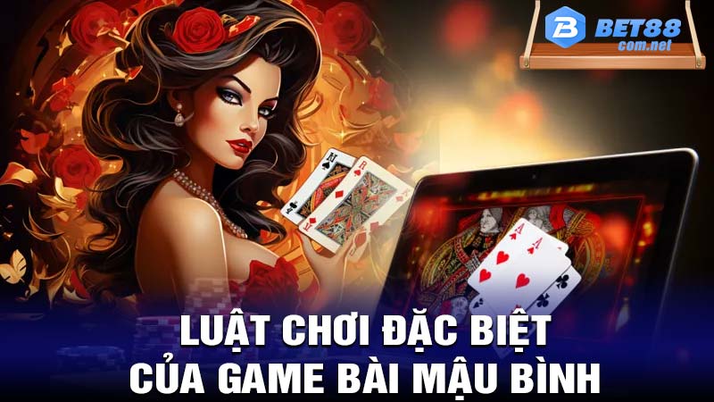 Luật chơi đặc biệt của game bài mậu bình