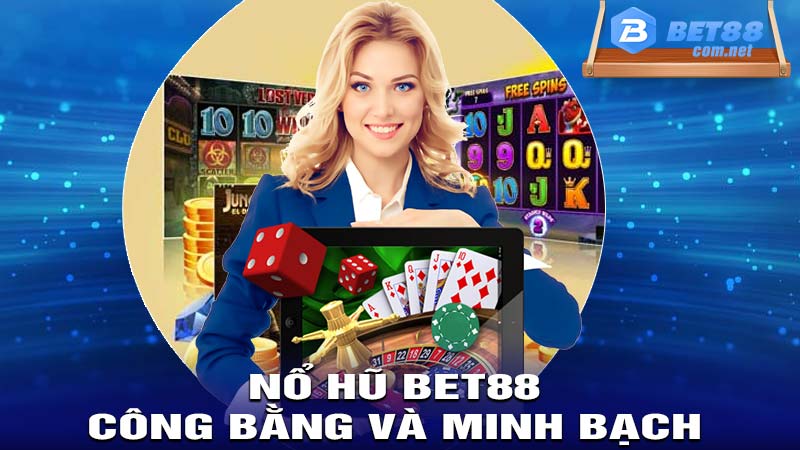 Nổ hũ bet88 công bằng và minh bạch