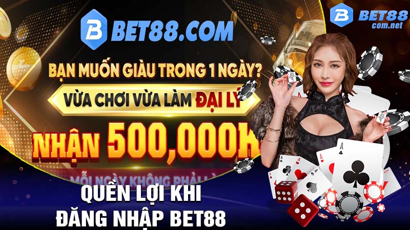 Đăng nhập bet88 nhận được quyền lợi gì?