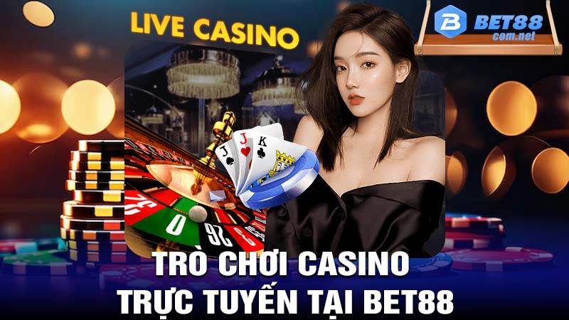 Những trò chơi Casino trực tuyến tại bet88