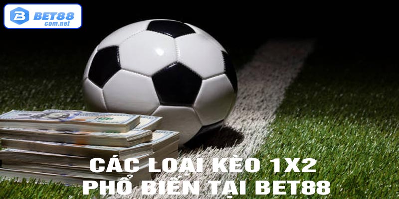 Các loại kèo 1x2 phổ biến tại bet88