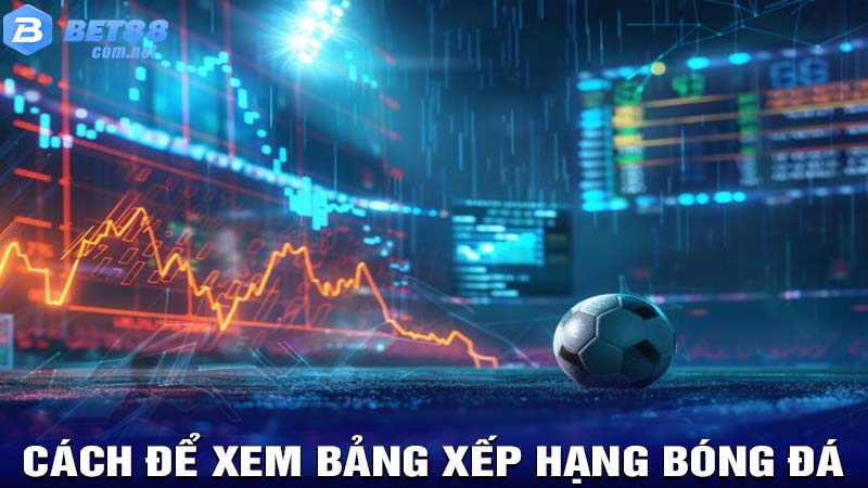 Cách để xem bảng xếp hạng