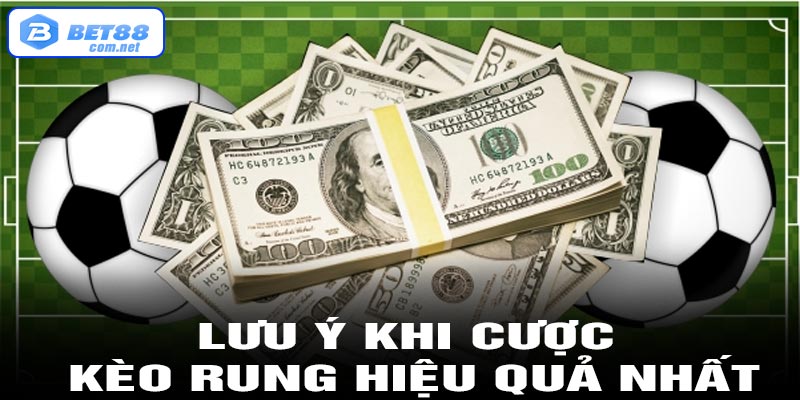 Lưu ý khi cược kèo rung hiệu quả nhất