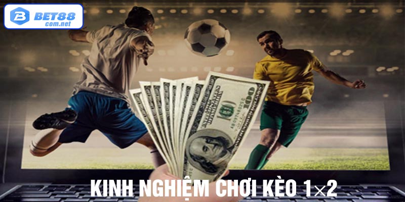 Kinh nghiệm chơi kèo 1×2