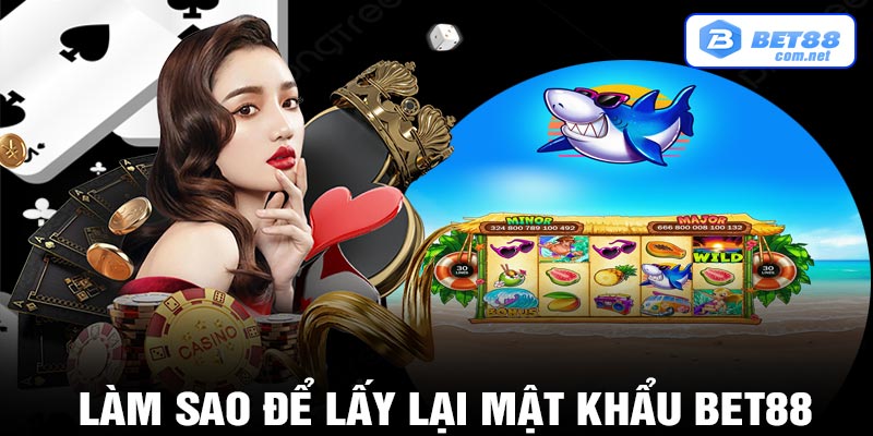 Làm sao để lấy lại mật khẩu bet88