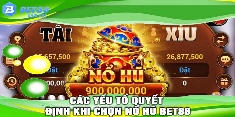Các yếu tố quyết định khi chọn NỔ HŨ BET88