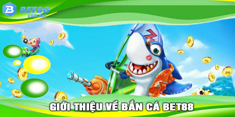 Giới Thiệu Về BẮN CÁ BET88