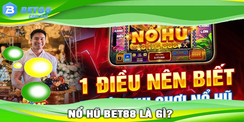 NỔ HŨ BET88 là gì?